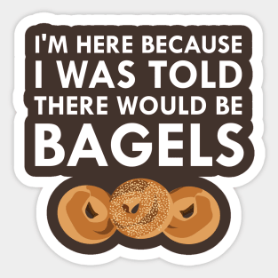 I Was Told There Would Be Bagels Sticker